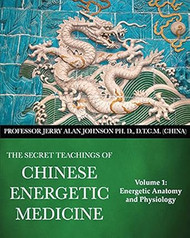 The Secret Teachings of Chinese Energetic Medicine Volume 1