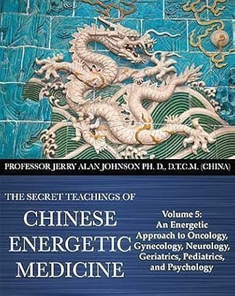 The Secret Teachings of Chinese Energetic Medicine Volume 5