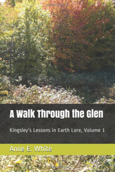 A Walk Through the Glen: Kingsley?? Lessons in Earth Lore Volume 1