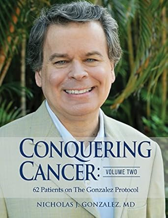 Conquering Cancer: Volume Two: 62 Patients on The Gonzalez Protocol