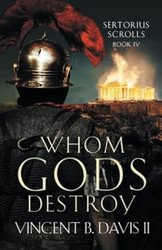 Whom Gods Destroy: A Novel of Ancient Rome