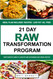 21 Day Raw Transformation Program 21 Day Raw Transformation Program