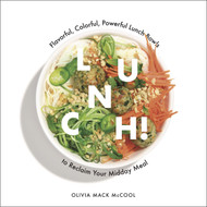 Lunch! Flavorful Colorful Powerful Lunch Bowls to Reclaim