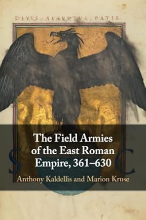 The Field Armies of the East Roman Empire 361-630