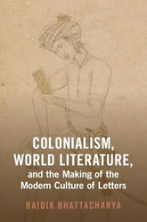 Colonialism World Literature and the Making of the Modern