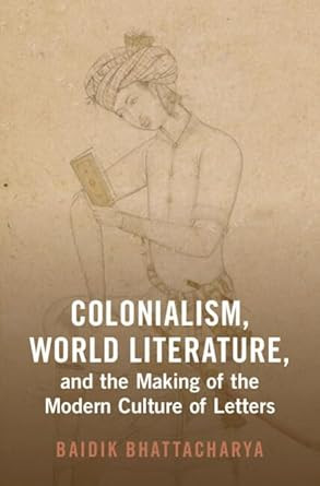 Colonialism World Literature and the Making of the Modern