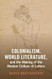 Colonialism World Literature and the Making of the Modern