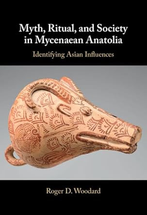 Myth Ritual and Society in Mycenaean Anatolia