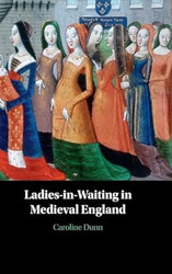 Ladies-in-Waiting in Medieval England