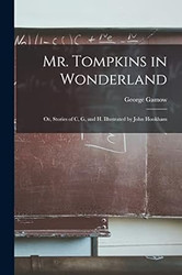 Mr. Tompkins in Wonderland; or Stories of C G and H.