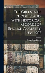 The Greenes of Rhode Island With Historical Records of