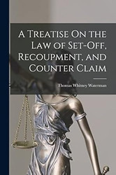 A Treatise On the Law of Set-Off Recoupment and Counter Claim