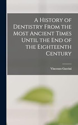 A History of Dentistry From the Most Ancient Times Until
