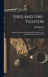 Fires and Fire-fighters; a History of Modern Fire-fighting