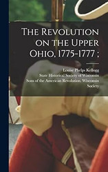 The Revolution on the Upper Ohio 1775-1777;