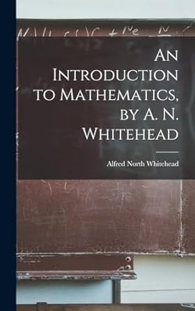 An Introduction to Mathematics by A. N. Whitehead