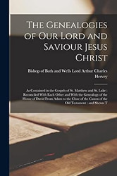 The Genealogies of our Lord and Saviour Jesus Christ