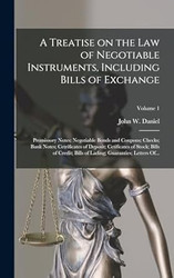 A Treatise on the Law of Negotiable Instruments Including Bills