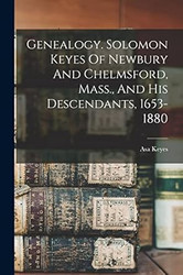 Genealogy. Solomon Keyes Of Newbury And Chelmsford Mass.