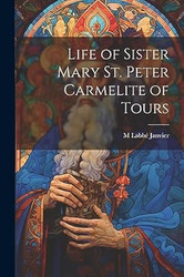 Life of Sister Mary St. Peter Carmelite of Tours