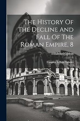 The History Of The Decline And Fall Of The Roman Empire 8