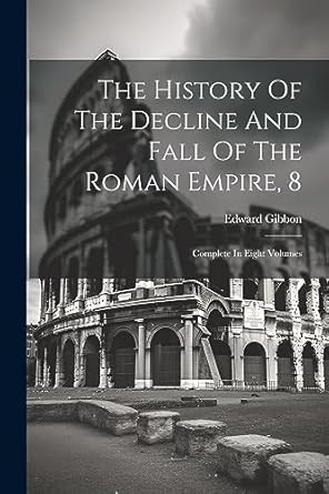 The History Of The Decline And Fall Of The Roman Empire 8