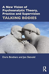 A New Vision of Psychoanalytic Theory Practice and Supervision