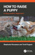 How to Raise a Puppy