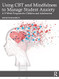 Using CBT and Mindfulness to Manage Student Anxiety