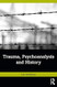 Trauma Psychoanalysis and History