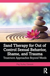 Sand Therapy for Out of Control Sexual Behavior Shame and Trauma