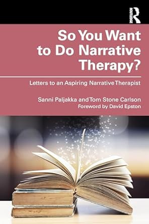 So You Want to Do Narrative Therapy?