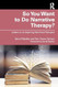 So You Want to Do Narrative Therapy?
