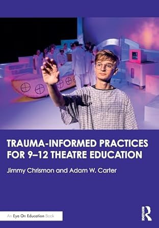 TraumaInformed Practices for 9-12 Theatre Education