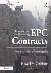 Understanding and Negotiating EPC Contracts Volume 1