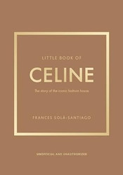 Little Book of Celine: The story of the iconic fashion house