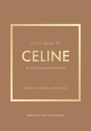 Little Book of Celine: The story of the iconic fashion house