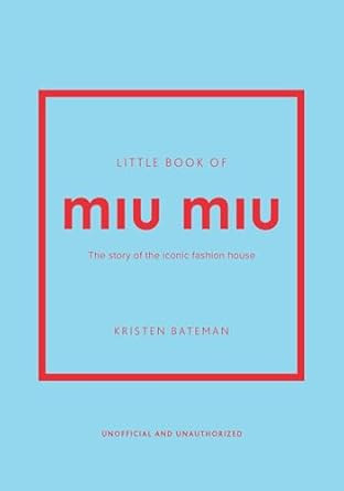 Little Book of Miu Miu: The story of the iconic fashion house