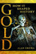Gold: How it Shaped History Gold: How it Shaped History