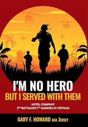 I'm No Hero But I Served With Them