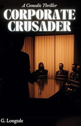 Corporate Crusader: a Degenerate'S Guide to Justice