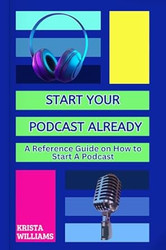 Start Your Podcast Already