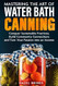Mastering the Art of Water Bath Canning