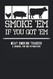 Smoke Em If You Got Em Meat Smoking Tracker A Journal for
