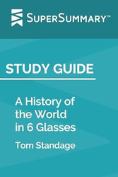 Study Guide: A History Of The World In 6 Glasses by Tom Standage