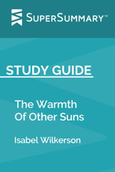 Study Guide: The Warmth Of Other Suns by Isabel Wilkerson