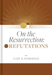 On the Resurrection Volume 2: Refutations