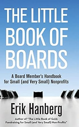 The Little Book of Boards: A Board Member's Handbook for Small