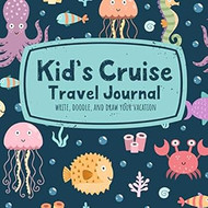 Kids Cruise Travel Journal Write Doodle and Draw Your Vacation