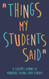 Things my Students A Teacher journal of memorable sayings